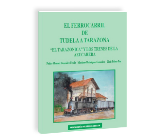 Publicado el libro “El ferrocarril de Tudela a Tarazona", en la colección Monografías del Ferrocarril