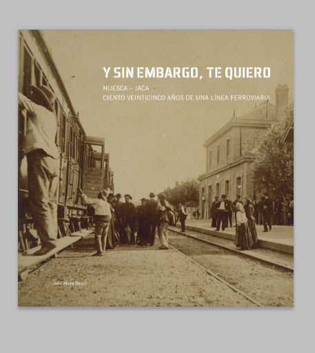 Libro sobre los 125 años de la línea Huesca-Jaca