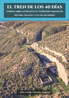 El tren de los 40 d�as. Ferrocarril Estrat�gico Torrej�n-Taranc�n